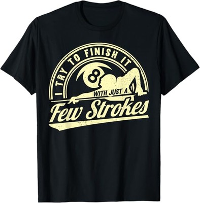 NEW LIMITED Funny 8 Ball Finish It Few Strokes Pool Billiards Best T-Shirt S-3XL