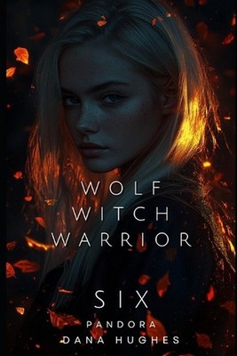 Wolf, Witch, Warrior: Volume Six: Pandora by Dana Hughes Paperback Book