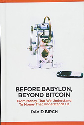 Before Babylon, Beyond Bitcoin: From Money That We Unde - Hardback NEW Birch, Da