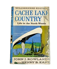 Cache Lake Country: Life in the North Woods — John J. Rowlands — 1959 Wilderness