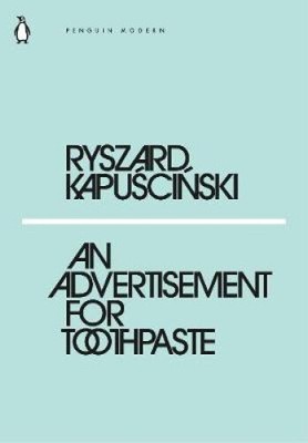 An Advertisement for Toothpaste (Penguin Modern) by Ryszard Kapuscinski