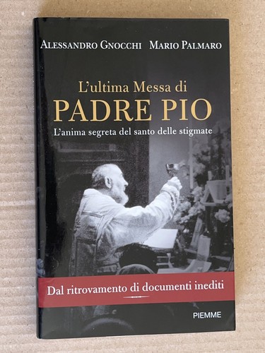 Alessandro Gnocchi, Mario Palmaro - L'ULTIMA MESSA DI PADRE PIO - Piemme 2010