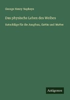 Das Physische Leben Des Weibes George Henry Napheys