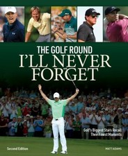 The Golf Round I'll Never Forget : Golf's Biggest Stars Recall Th