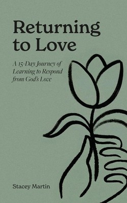 Returning to Love: A 15-Day Journey of Learning to Respond from God s Love
