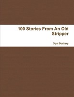 100 Stories From An Old Stripper Opal Dockery Taschenbuch Englisch 2011