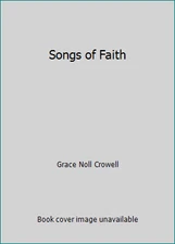 Songs of Faith by Grace Noll Crowell