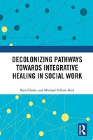 Decolonizing Pathways Towards Integrative Healing In Social Work Clarke (U. A.)