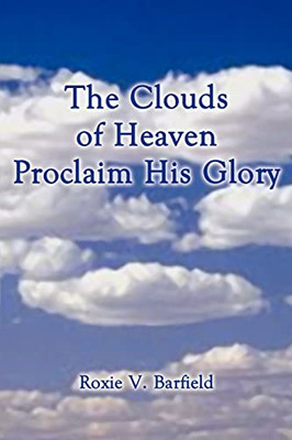 The Clouds of Heaven Proclaim His Glory -  NEW Roxie V. Barfie 2001