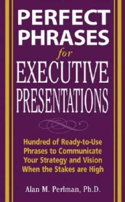 Perfect Phrases for Executive Presentations: Hundreds of Ready-to-Use Phr - GOOD