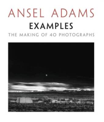 Examples: The Making of 40 Photographs - Paperback By Adams, Ansel - ACCEPTABLE