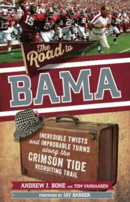 The Road to Bama: Incredible Twists and Improbable Turns Along the Alabama Cri..