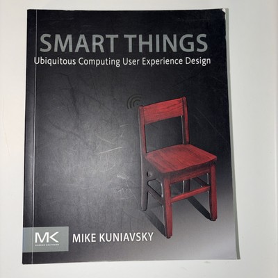 Smart Things: Ubiquitous Computing User Experience Design by Kuniavsky, Mike
