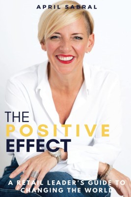 The Positive Effect: A Retail Leader's Guide to Changing the World - paperba...