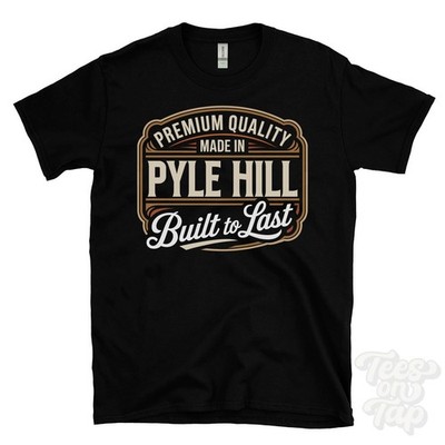 MADE IN PYLE HILL PREMIUM QUALITY BUILT TO LAST T-SHIRT hampshire