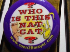 2-1/4" Who Is This Nat Cat Mayor unknown location cello pinback button