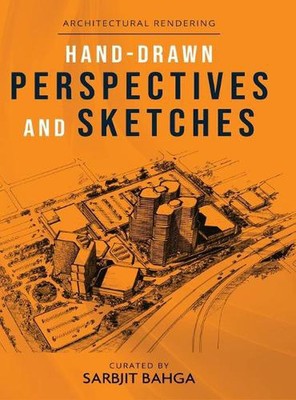 Hand-drawn Perspectives and Sketches: Architectural Rendering by Sarbjit Bahga (