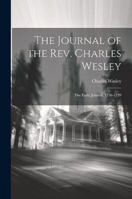 1707-1788 - Das Tagebuch der Rev. Charles Wesley das frühe Journal - J555z