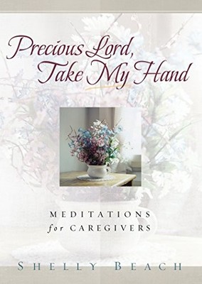 Precious Lord, Take My Hand: Meditations for Caregivers - Paperback - VERY GOOD
