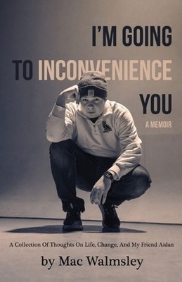 I'm Going To Inconvenience You: A Collection Of Thoughts On Life, Change, And My