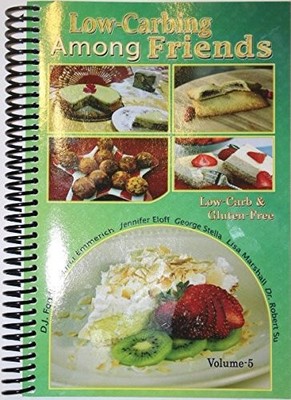 Low Carb-ing Among Friends Volume 5: 100% Gluten-free, Low-carb, Atkins, Whe...