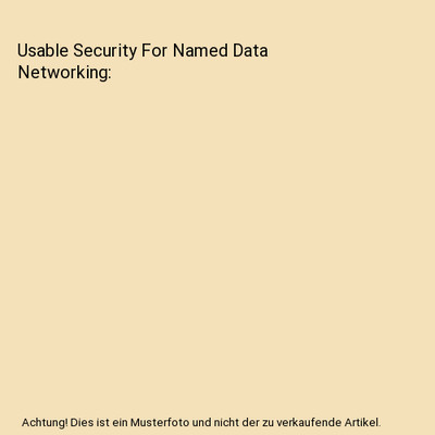 Usable Security For Named Data Networking, Yu, Yingdi