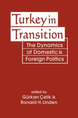 Turkey in Transition: The Dynamics of Domestic and Foreign Politics, , New Book