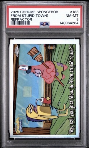 2025 TOPPS CHROME SPONGEBOB 25TH HEY PAL YOU JUST BLOW IN FROM STUPID TOWN PSA 