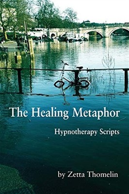 Die Heilmetapher: Hypnotherapie Skripte - Zetta Thomelin