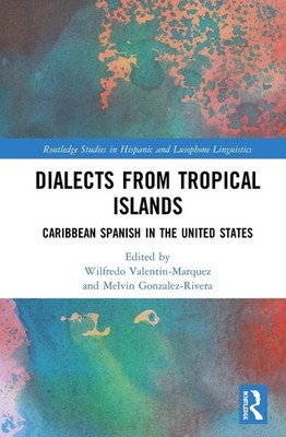 Dialects from Tropical Islands: Caribbean Spanish in the United States by Wilfre