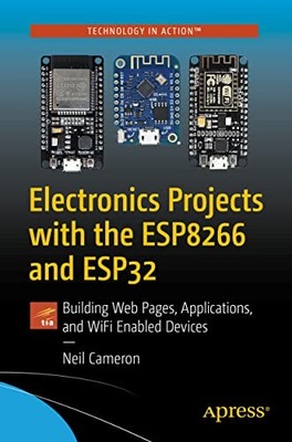 Electronics Projects with the ESP8266 and ESP32 : Building Web Pages, ...