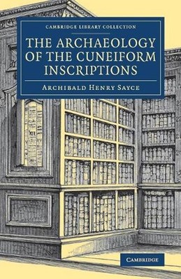 The Archaeology of the Cuneiform Inscriptions by Archibald Henry Sayce (English)
