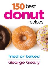150 Best Donut Recipes: Fried or Baked by Geary, George [Paperback]