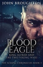 Blood Eagle: King Alfred and the Two Viking Wars (Sceapig Chronicles The)