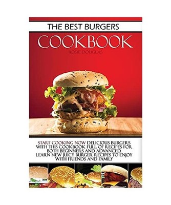 The Best Burgers Cookbook: Start cooking now delicious burgers with this cookboo
