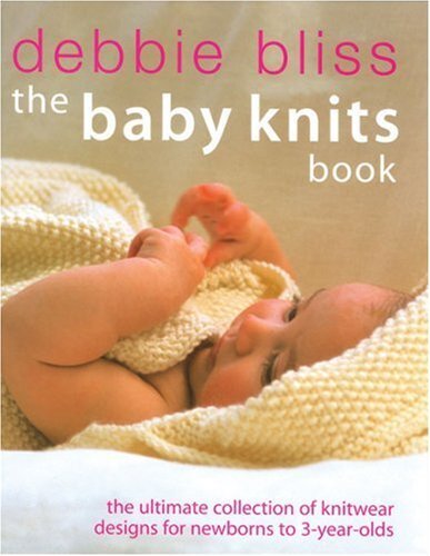 Baby Knits Book: The Ultimate Collect..., Bliss, Debbie