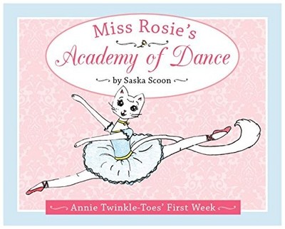 MISS ROSIE'S ACADEMY OF DANCE: ANNIE TWINKLE-TOES' FIRST By Saska Scoon *VG+*