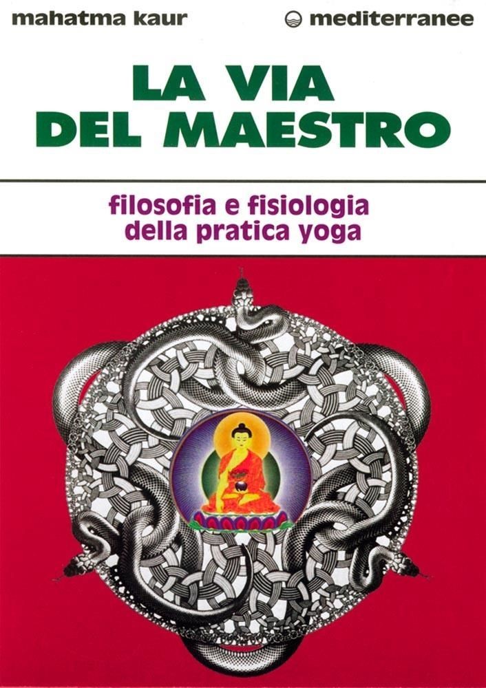 Libri Kaur - La Via Del Maestro. Filosofia E Fisiologia Della Pratica Yoga