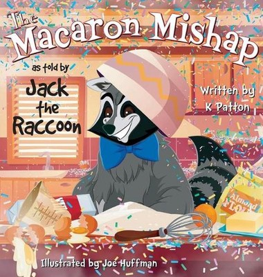 The Macaron Mishap as told by Jack the Raccoon by K. Patton (English) Hardcover 