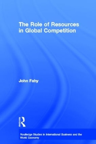 The Role of Resources in Global Competition by John Fahy - 9780415237116