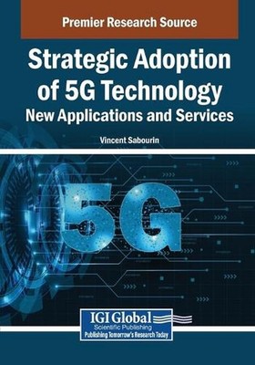 Strategic Adoption of 5G Technology: New Applications and Services by Vincent Sa