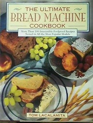 Ultimate Bread Machine Cookbook - Hardcover, by Lacalamita Tom - Very Good c