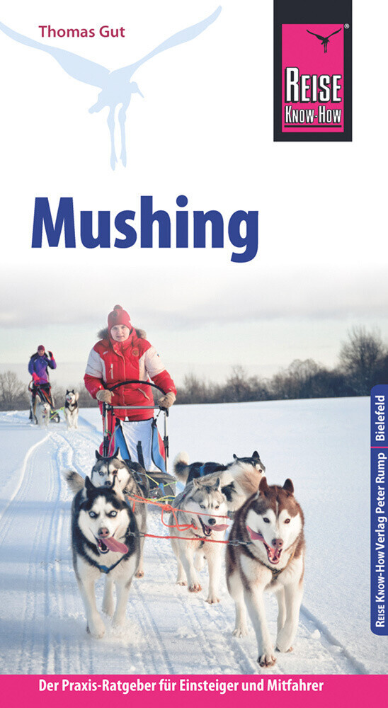 Reise Know-how Mushing - Hundeschlittenfahren Der Praxis-ratgeber Für