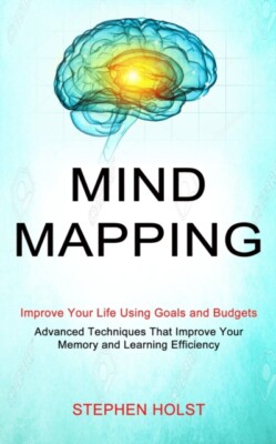 Holst - Mind Mapping  Improve Your Life Using Goals and Budgets Advan - X555z