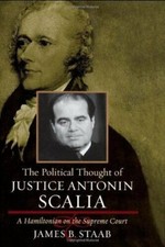 THE POLITICAL THOUGHT OF JUSTICE ANTONIN SCALIA: A By James B. Staab 