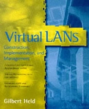 Virtual LANs : Construction, Implementation, and Management Gilbe