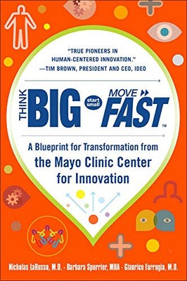 Think Big, Start Small, Move Fast: A Blueprint for Transformation from the Mayo