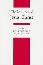 L.F. Mateo Seco Fernando Ocariz J. A. Ries The Mystery of Jesus Chr (Paperback)
