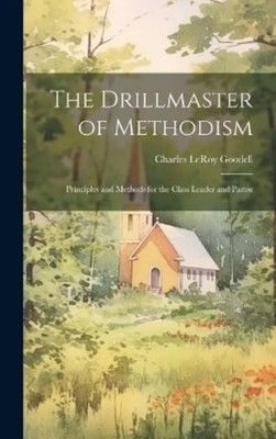 Charles Leroy Goodell The Drillmaster of Methodism (Gebundene Ausgabe)
