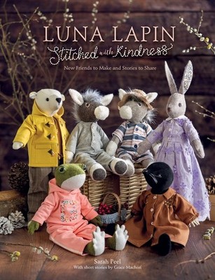 Sewing Luna Lapin And Friends: Sewing Patterns And Stories F...